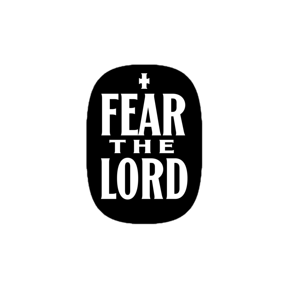 Fear the Lord – Vinyl Sticker (4”x4”)